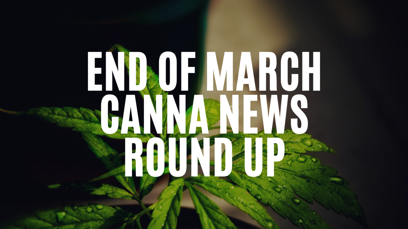 end-of-march-canna-news-round-up
