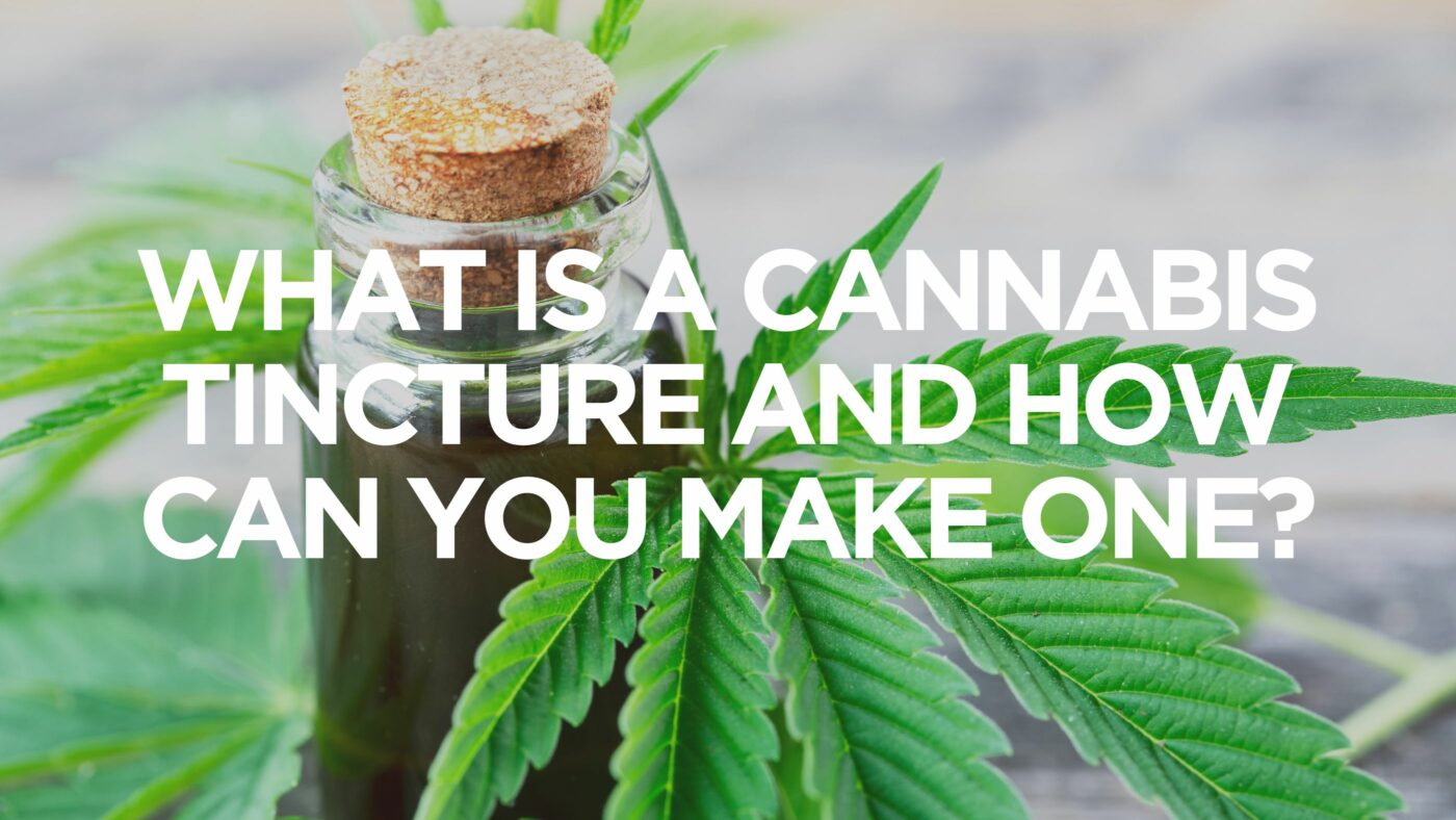 what-is-a-cannabis-tincture-and-how-can-you-make-one