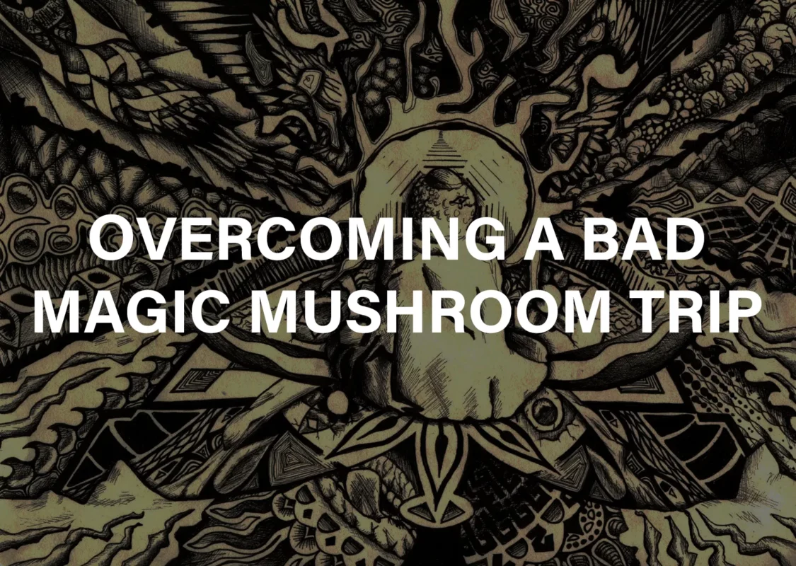 Overcoming A Bad Magic Shroom Trip