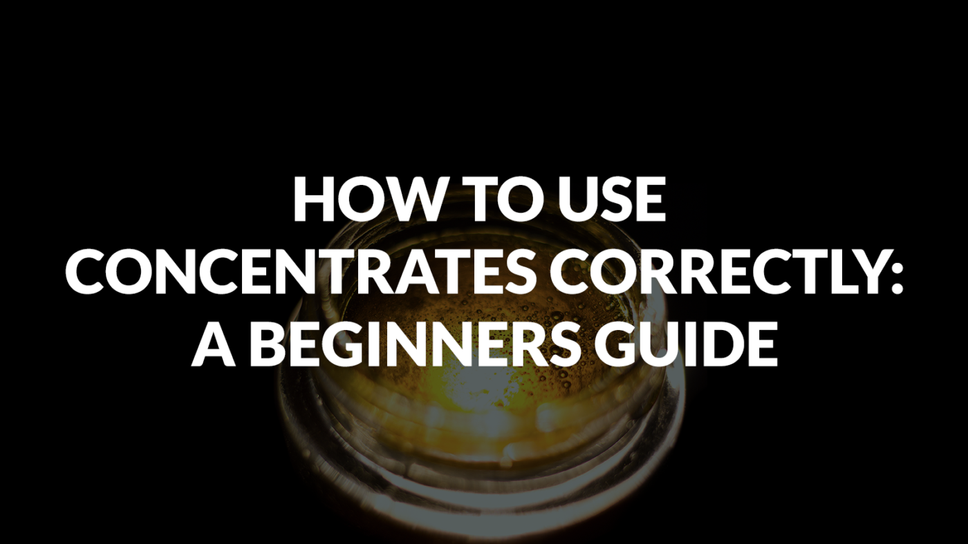 How to Use Concentrates Correctly A Beginners Guide