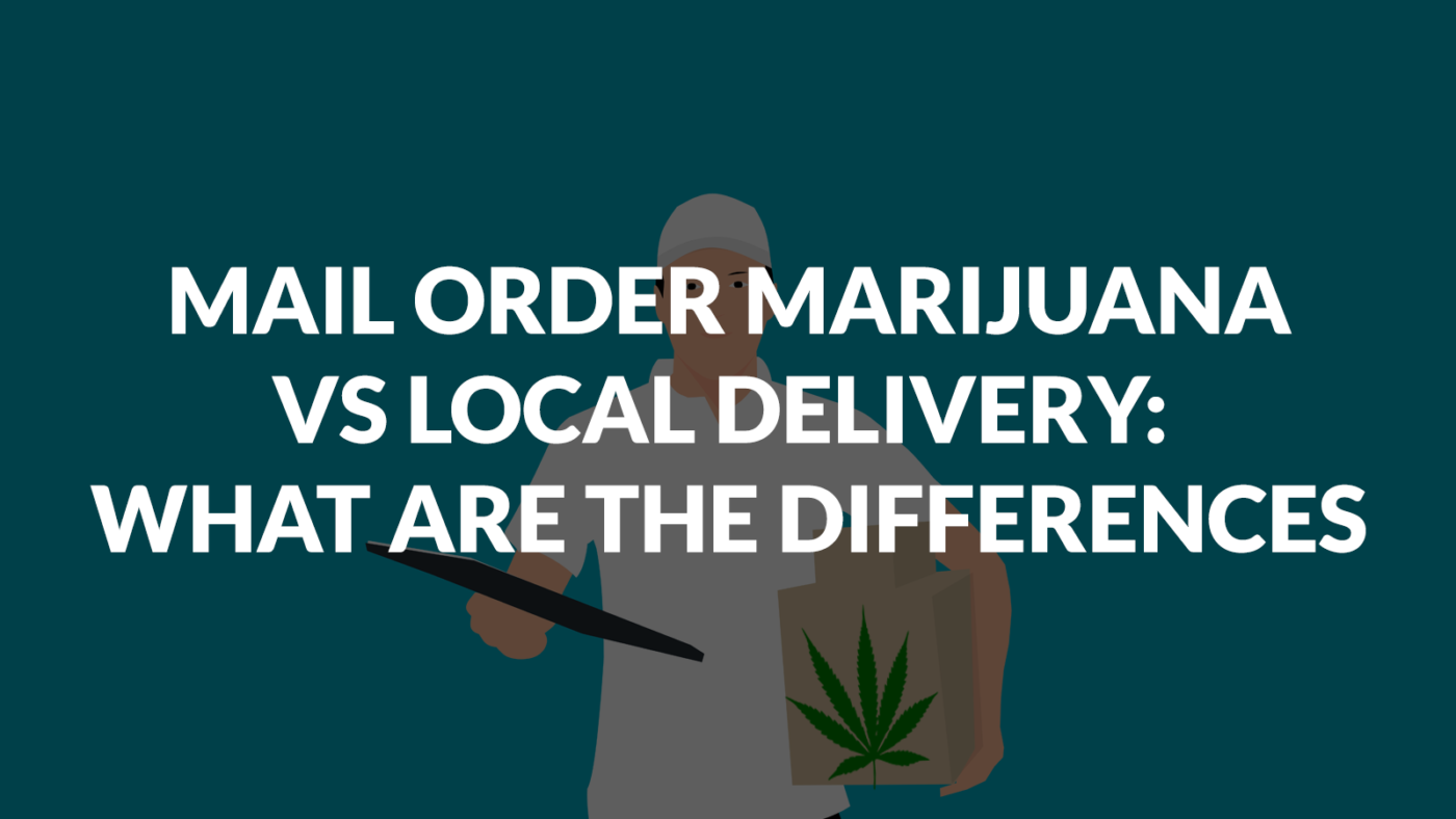 Mail Order Marijuana vs Local Delivery What Are The Differences
