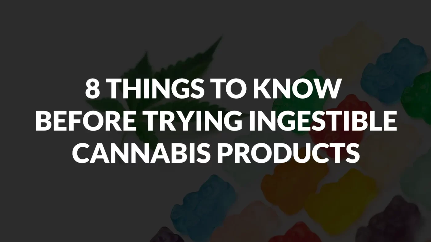 8 Things to Know Before Trying Ingestible Cannabis Products