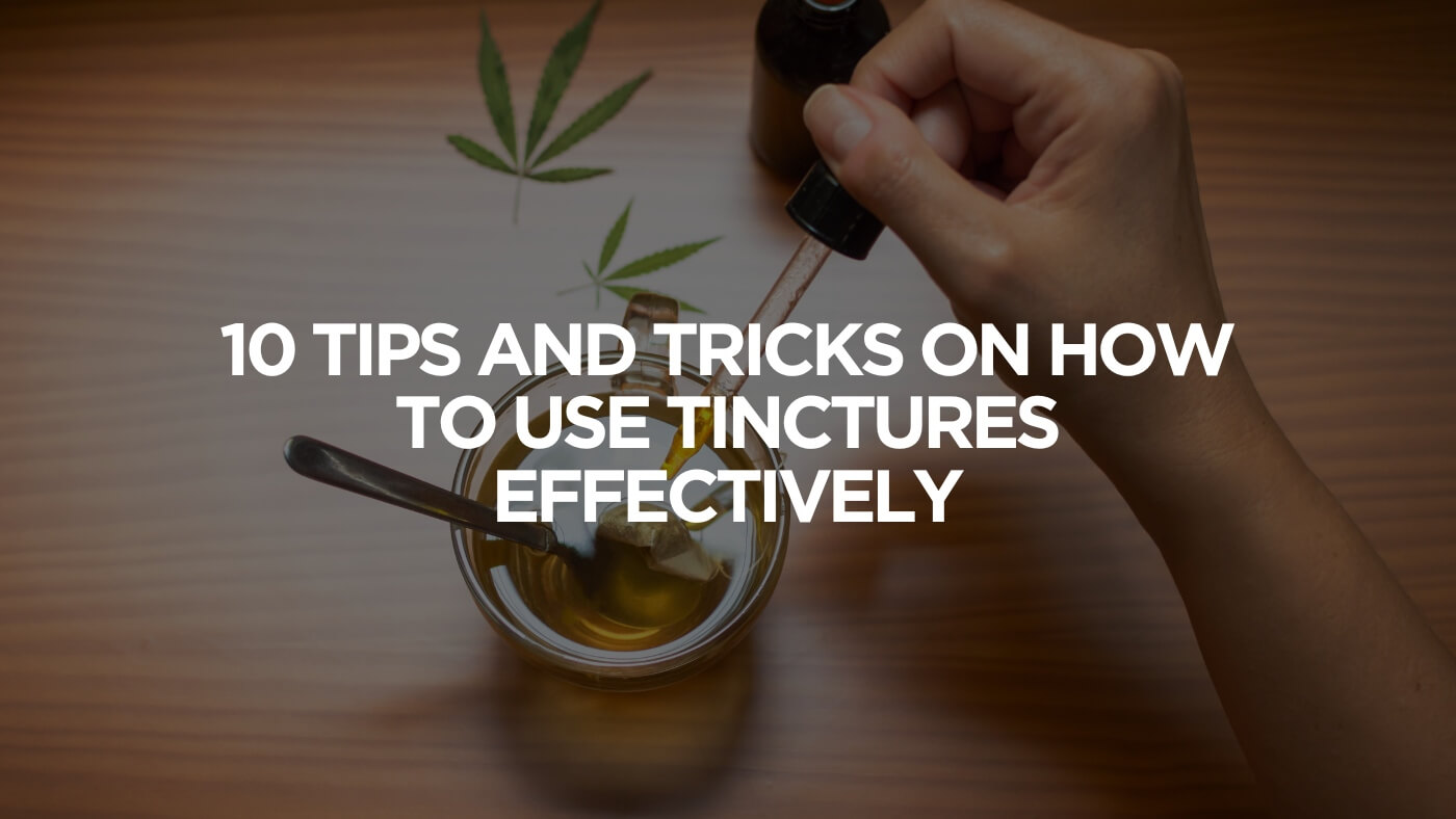 10 Tips and Tricks on How to Use Tinctures Effectively
